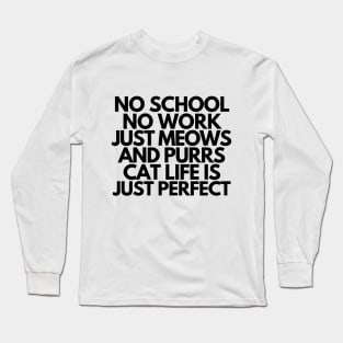 Cat life is just perfect Long Sleeve T-Shirt